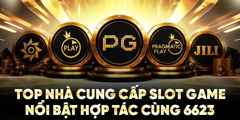TOP nhà cung cấp slot game nổi bật hợp tác cùng 6623